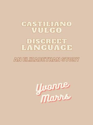 cover image of Castiliano Vulgo--Discreet Language, an Elizabethan Story